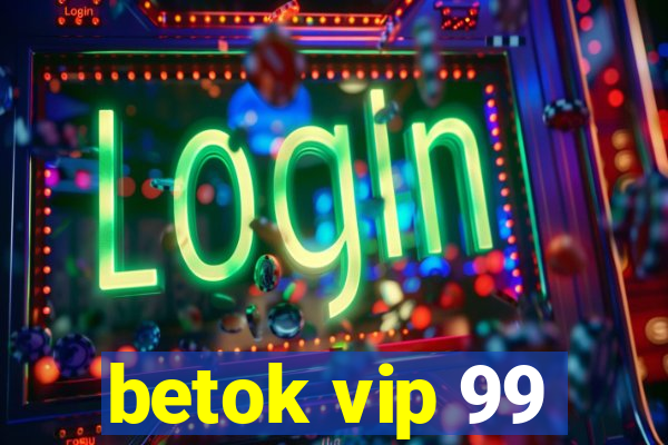 betok vip 99